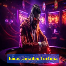 lucas amadeu fortuna